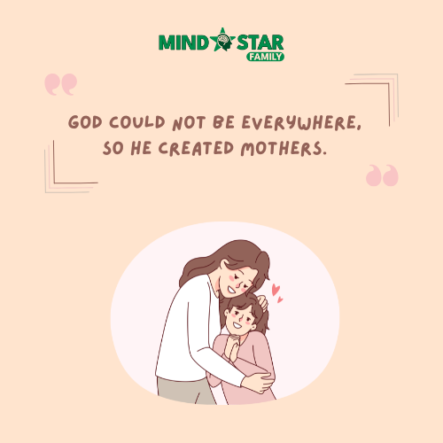 God Could Not Be Everywhere, So He Created Mothers