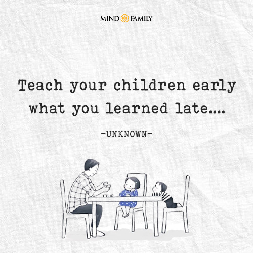 Teach Your Children Early What You Learned Late