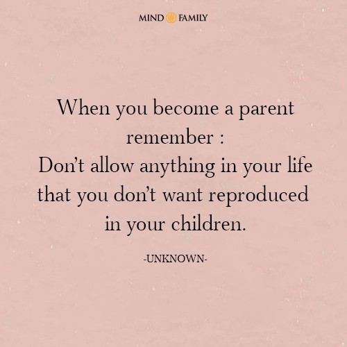 When You Become a Parent Remember