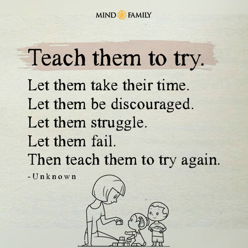 Teach Them To Try Let Them Take Their Time