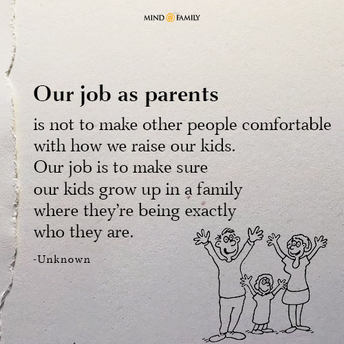 Our Job As Parents Is Not To Make Other People