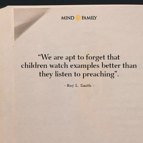 We Are Apt To Forget That Children Watch Examples