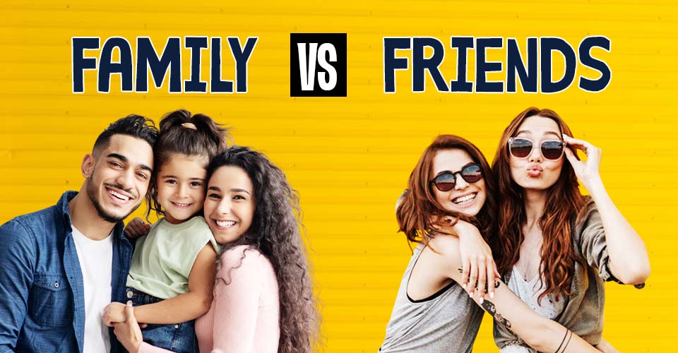 Family vs Friends