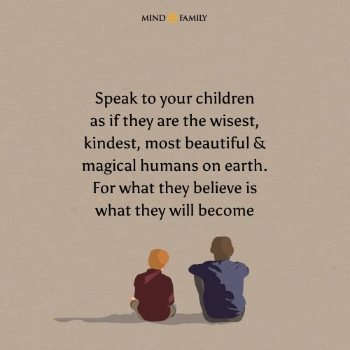 Speak To Your Children As If They Are The Wisest