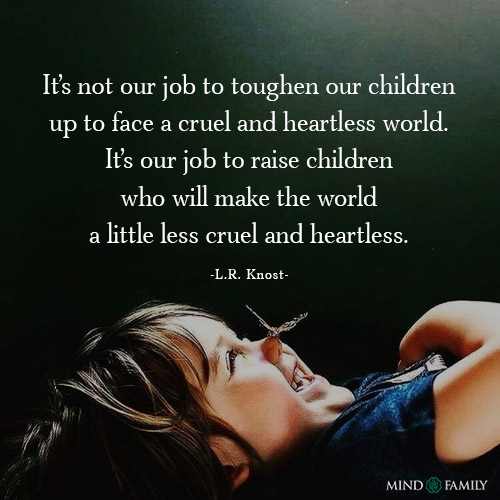 Its Not Our Job To Toughen Our Children Up