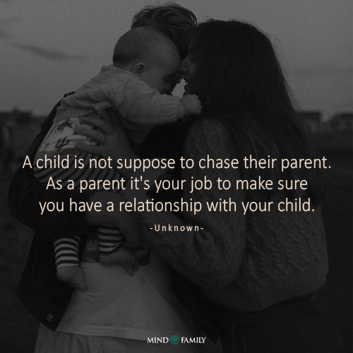 A Child Is Not Suppose To Chase Their Parent