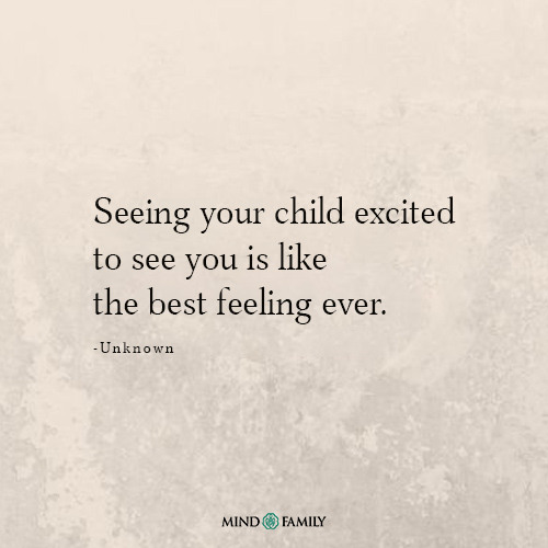 Seeing Your Child Excited To See You