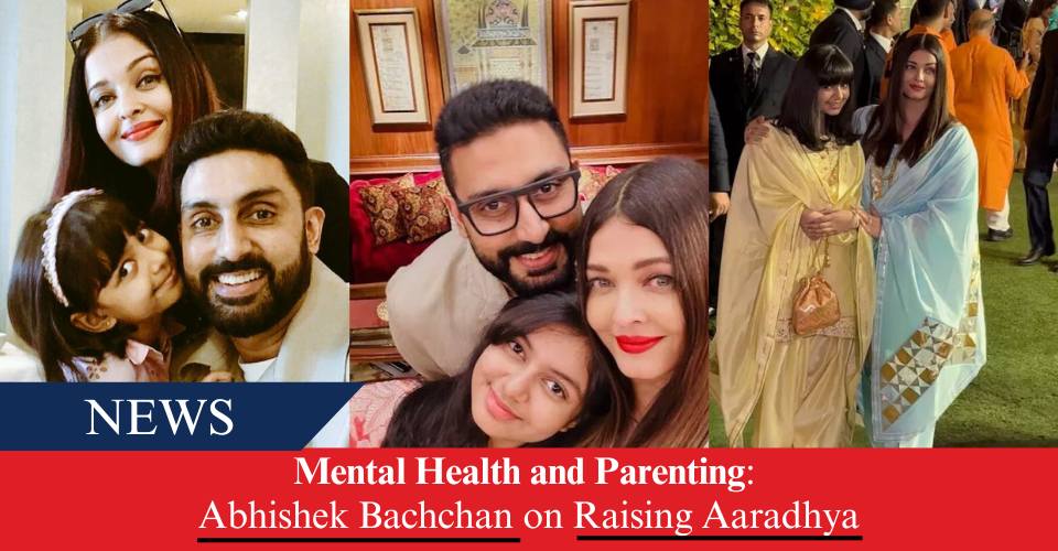 Mental Health and Parenting: Abhishek Bachchan on Raising Aaradhya