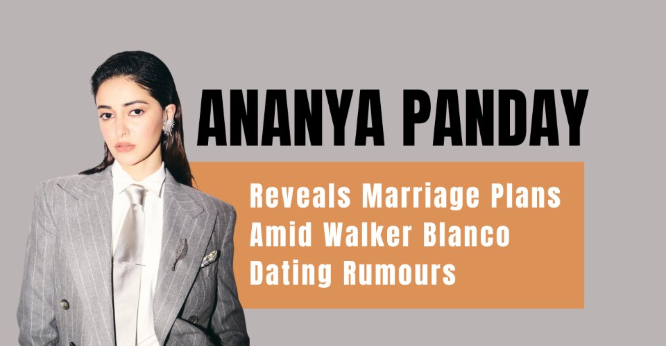 Ananya Panday Reveals Marriage Plans Amid Walker Blanco Dating Rumours