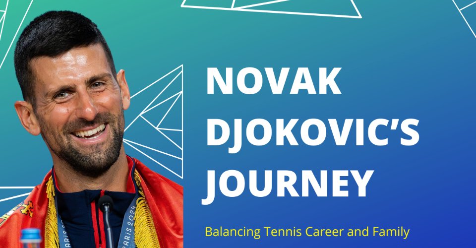 Balancing Tennis Career and Family: Novak Djokovic’s Journey