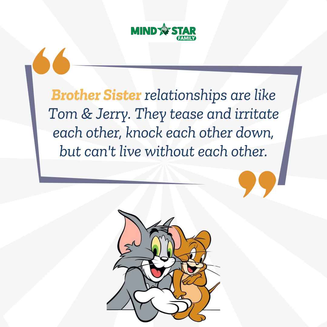 Brother Sister relationships are like Tom & Jerry