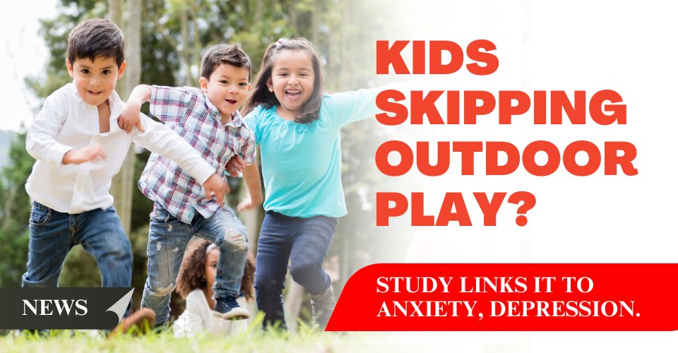 Kids Skipping Outdoor Play? Study Links It to Anxiety, Depression